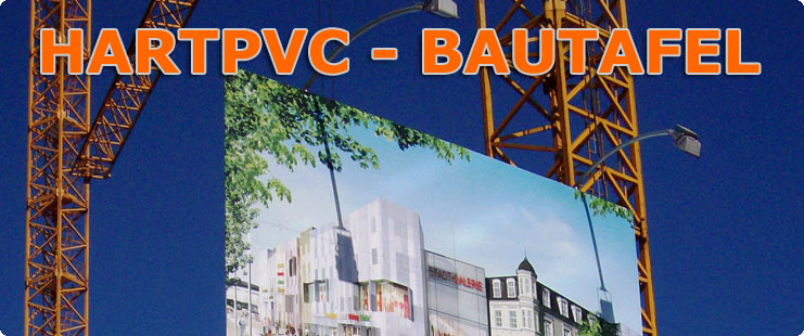 Bautafeln im Bereich Baustellenbeschreibungen mit PVC Platten bedruckt im Direktdruck. Hartpvc Werbetafeln im Einsatz auf Grossbaustellen